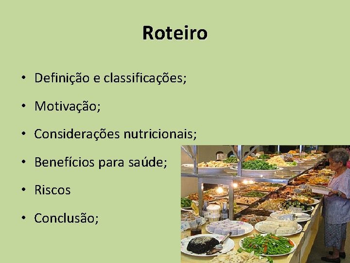 Roteiro • Definição e classificações; • Motivação; • Considerações nutricionais; • Benefícios para saúde;