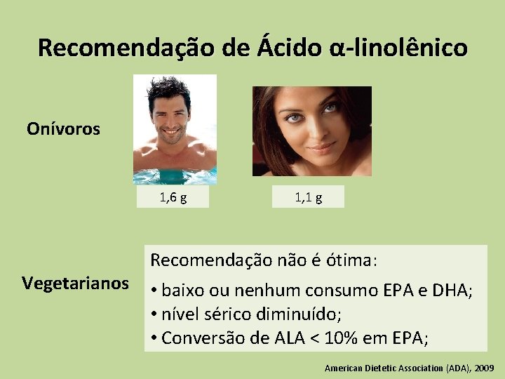 Recomendação de Ácido α-linolênico Onívoros 1, 6 g Vegetarianos 1, 1 g Recomendação não