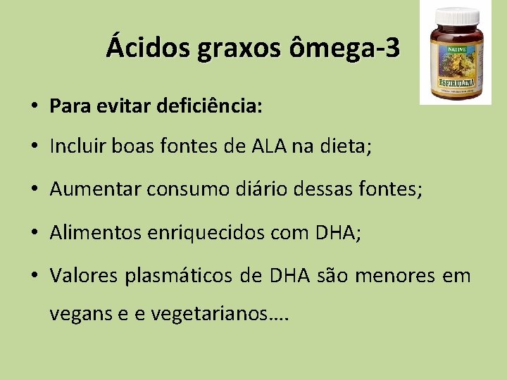 Ácidos graxos ômega-3 • Para evitar deficiência: • Incluir boas fontes de ALA na