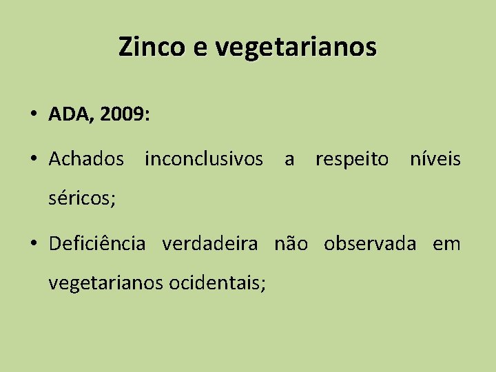 Zinco e vegetarianos • ADA, 2009: • Achados inconclusivos a respeito níveis séricos; •