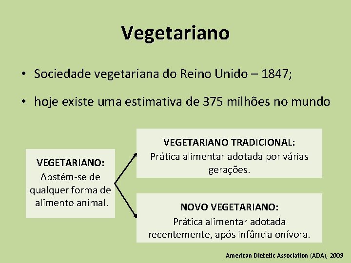 Vegetariano • Sociedade vegetariana do Reino Unido – 1847; • hoje existe uma estimativa