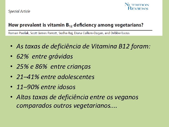  • • • As taxas de deficiência de Vitamina B 12 foram: 62%