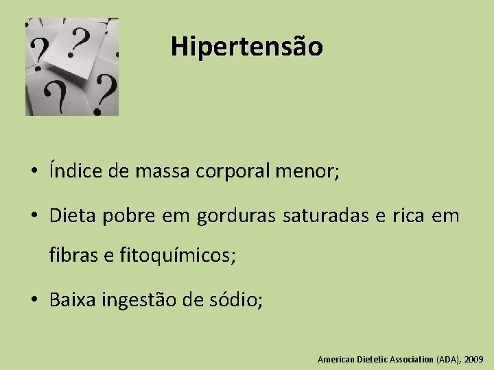 Hipertensão • Índice de massa corporal menor; • Dieta pobre em gorduras saturadas e