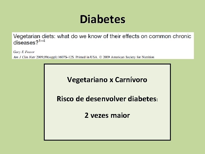 Diabetes Vegetariano x Carnívoro Risco de desenvolver diabetes: 2 vezes maior 