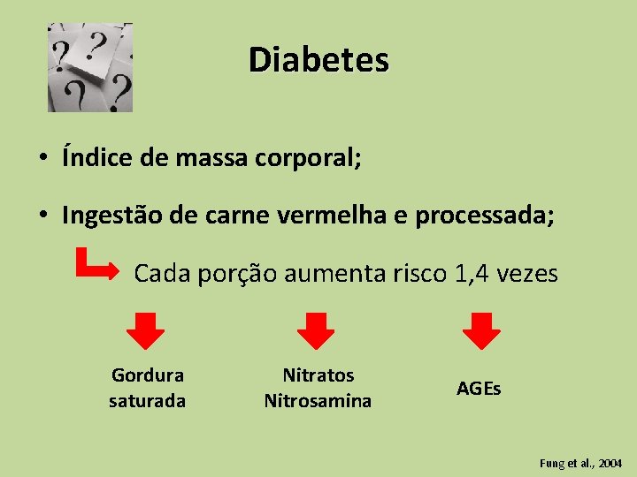 Diabetes • Índice de massa corporal; • Ingestão de carne vermelha e processada; Cada