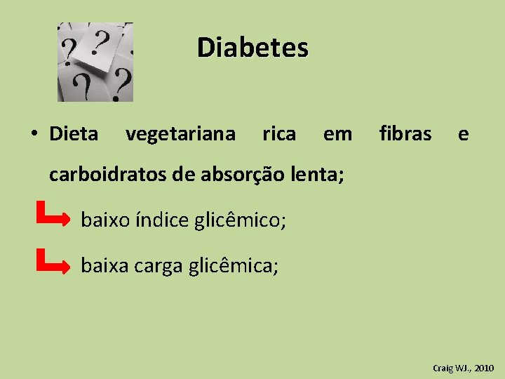 Diabetes • Dieta vegetariana rica em fibras e carboidratos de absorção lenta; baixo índice