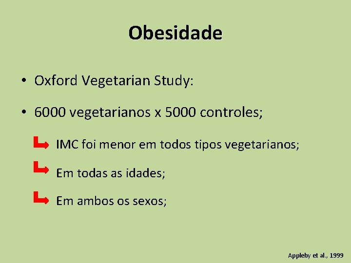 Obesidade • Oxford Vegetarian Study: • 6000 vegetarianos x 5000 controles; IMC foi menor