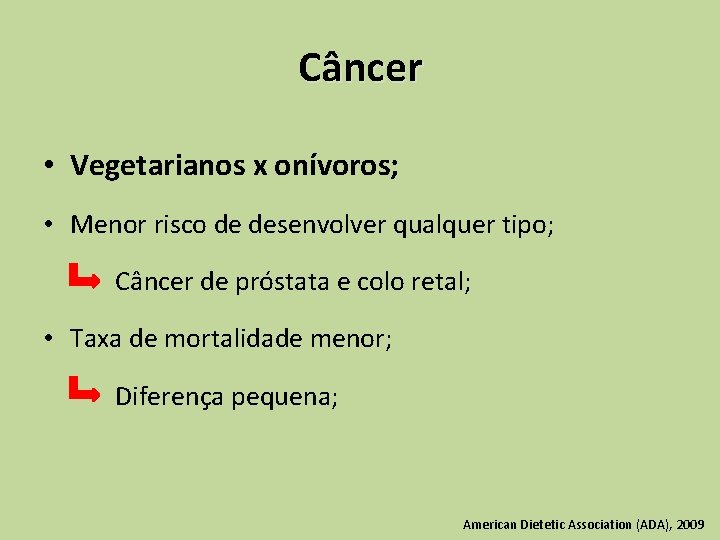 Câncer • Vegetarianos x onívoros; • Menor risco de desenvolver qualquer tipo; Câncer de