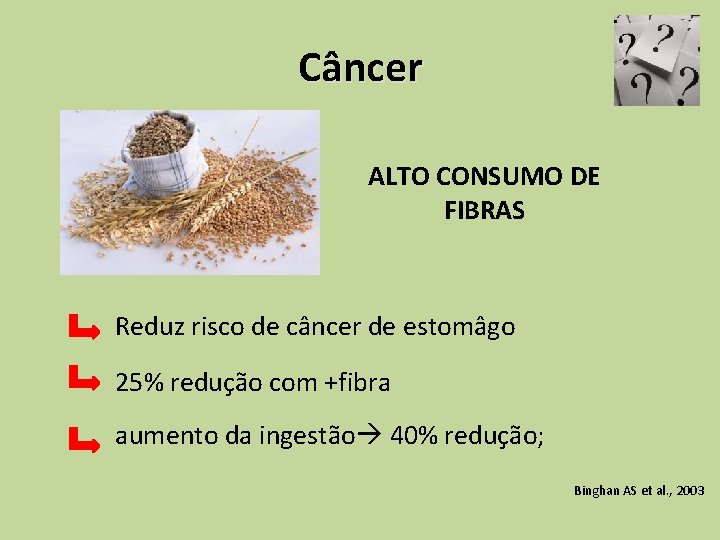 Câncer ALTO CONSUMO DE FIBRAS Reduz risco de câncer de estomâgo 25% redução com