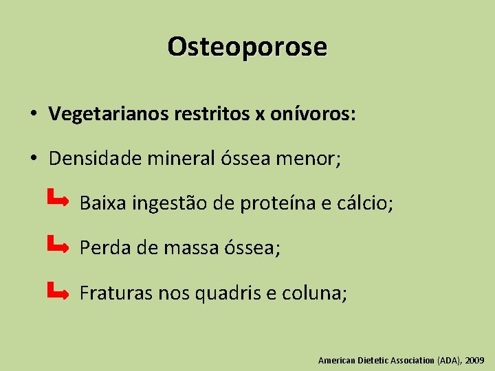 Osteoporose • Vegetarianos restritos x onívoros: • Densidade mineral óssea menor; Baixa ingestão de