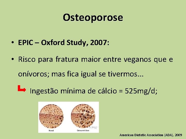 Osteoporose • EPIC – Oxford Study, 2007: • Risco para fratura maior entre veganos