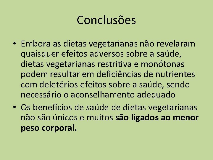 Conclusões • Embora as dietas vegetarianas não revelaram quaisquer efeitos adversos sobre a saúde,