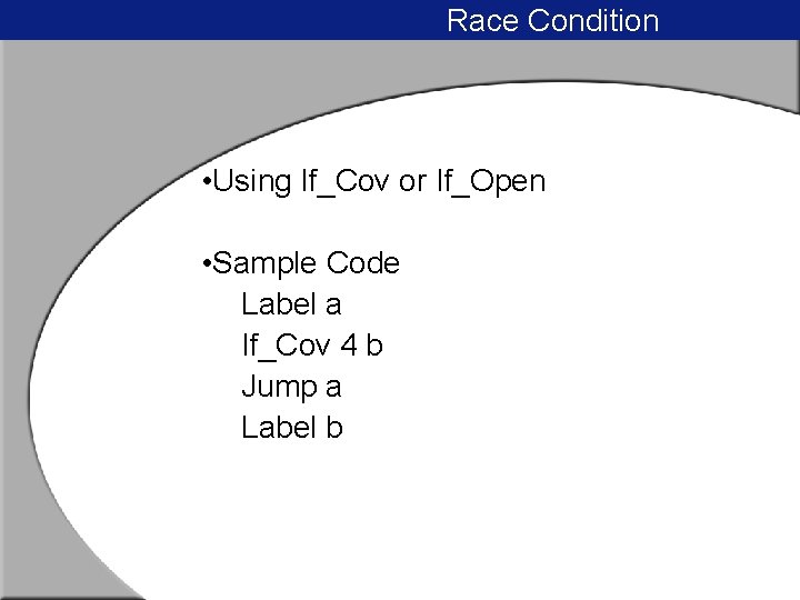 Race Condition • Using If_Cov or If_Open • Sample Code Label a If_Cov 4