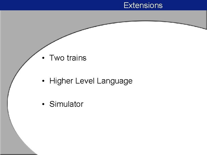 Extensions • Two trains • Higher Level Language • Simulator 