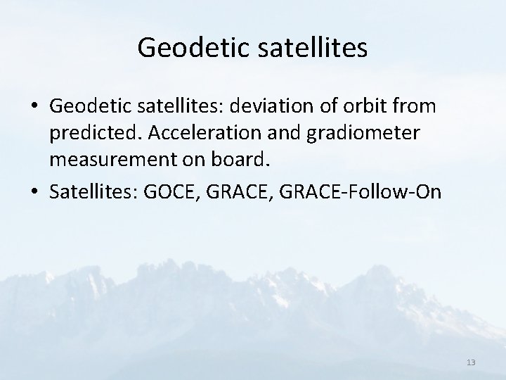Geodetic satellites • Geodetic satellites: deviation of orbit from predicted. Acceleration and gradiometer measurement