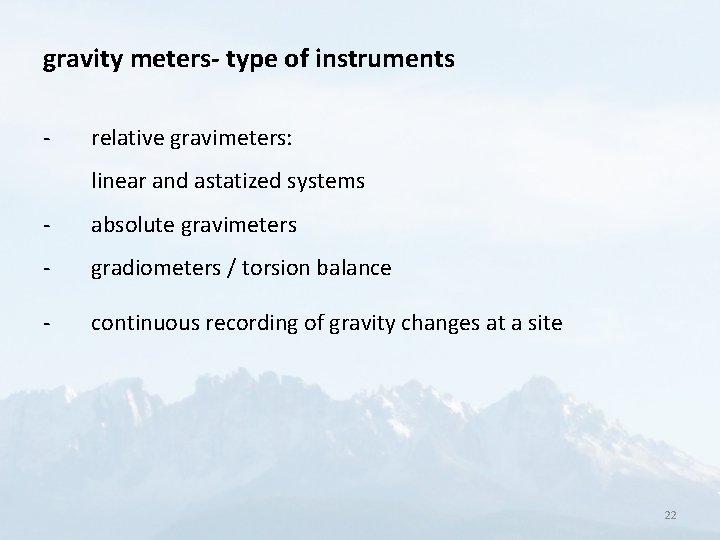 gravity meters- type of instruments - relative gravimeters: linear and astatized systems - absolute