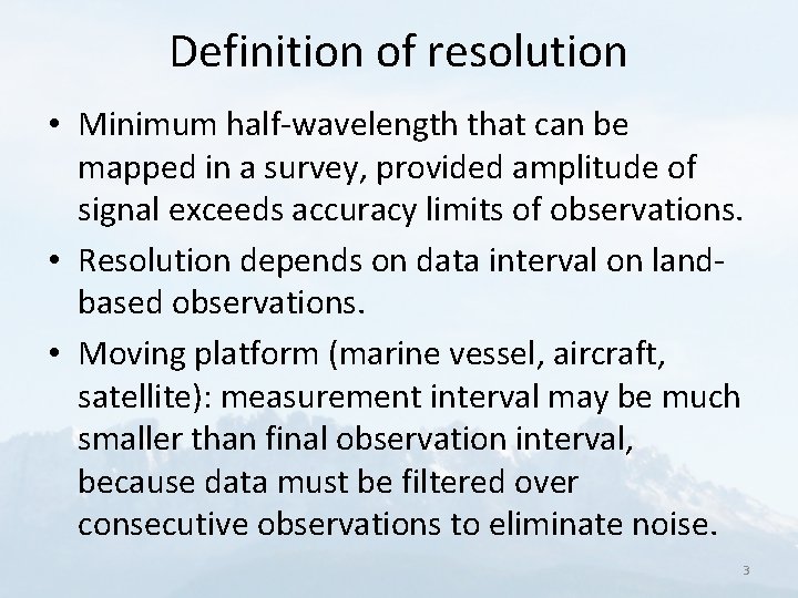 Definition of resolution • Minimum half-wavelength that can be mapped in a survey, provided