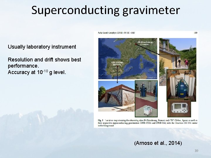 Superconducting gravimeter Usually laboratory instrument Resolution and drift shows best performance. Accuracy at 10