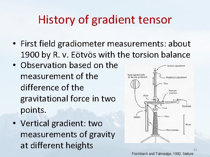 History of gradient tensor • First field gradiometer measurements: about 1900 by R. v.