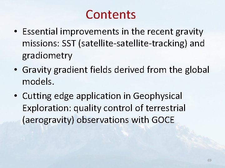 Contents • Essential improvements in the recent gravity missions: SST (satellite-tracking) and gradiometry •