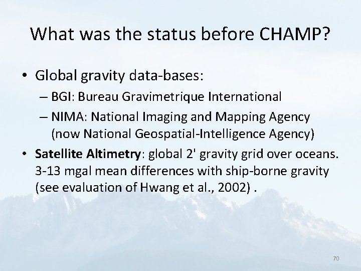 What was the status before CHAMP? • Global gravity data-bases: – BGI: Bureau Gravimetrique