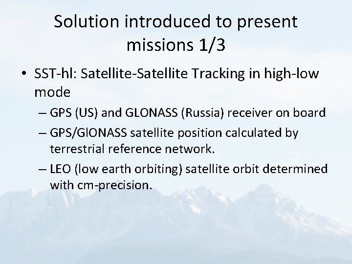 Solution introduced to present missions 1/3 • SST-hl: Satellite-Satellite Tracking in high-low mode –