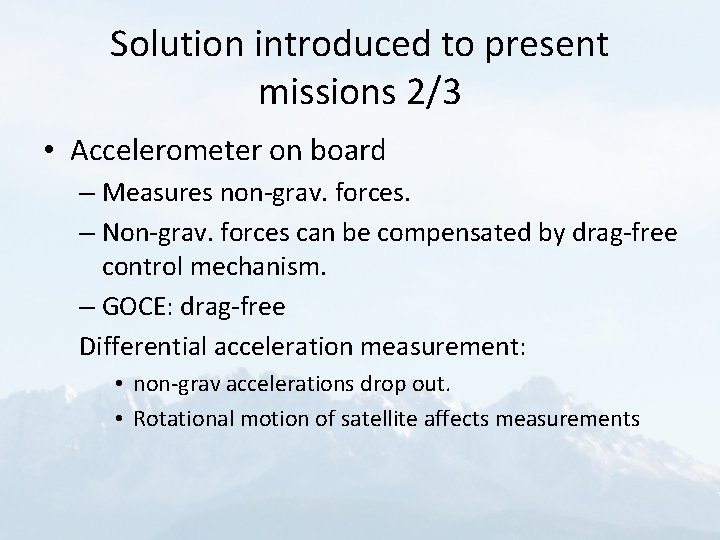 Solution introduced to present missions 2/3 • Accelerometer on board – Measures non-grav. forces.