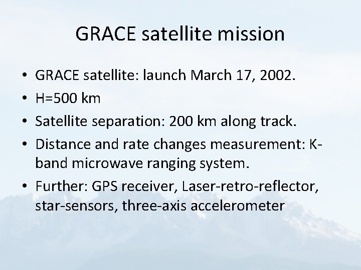 GRACE satellite mission GRACE satellite: launch March 17, 2002. H=500 km Satellite separation: 200