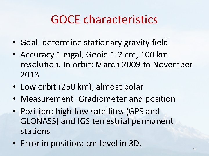 GOCE characteristics • Goal: determine stationary gravity field • Accuracy 1 mgal, Geoid 1