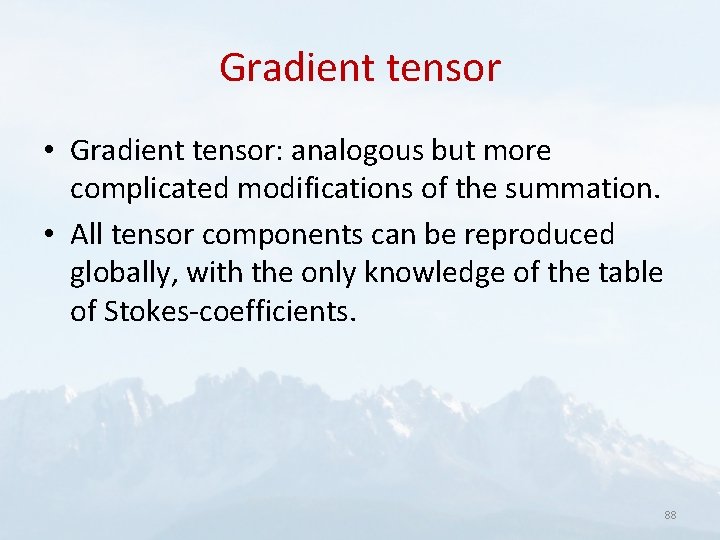 Gradient tensor • Gradient tensor: analogous but more complicated modifications of the summation. •