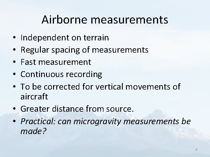 Airborne measurements Independent on terrain Regular spacing of measurements Fast measurement Continuous recording To