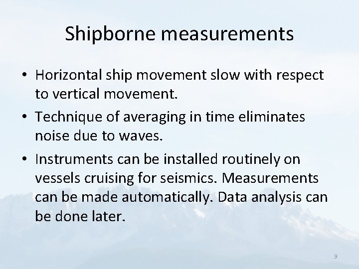 Shipborne measurements • Horizontal ship movement slow with respect to vertical movement. • Technique