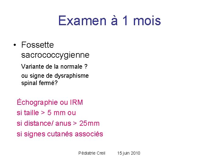 Examen à 1 mois • Fossette sacrococcygienne Variante de la normale ? ou signe Examen à 1 mois • Fossette sacrococcygienne Variante de la normale ? ou signe