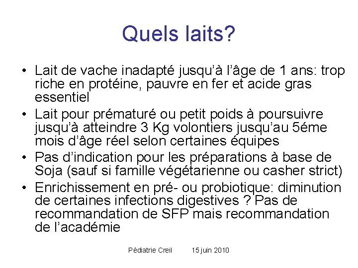 Quels laits? • Lait de vache inadapté jusqu’à l’âge de 1 ans: trop riche Quels laits? • Lait de vache inadapté jusqu’à l’âge de 1 ans: trop riche
