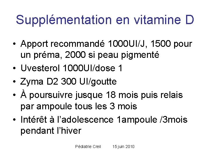Supplémentation en vitamine D • Apport recommandé 1000 UI/J, 1500 pour un préma, 2000 Supplémentation en vitamine D • Apport recommandé 1000 UI/J, 1500 pour un préma, 2000