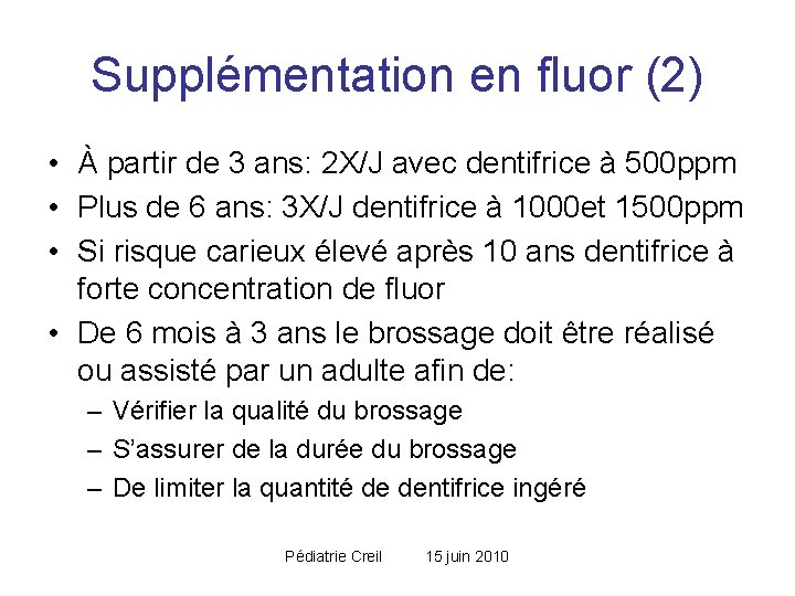 Supplémentation en fluor (2) • À partir de 3 ans: 2 X/J avec dentifrice Supplémentation en fluor (2) • À partir de 3 ans: 2 X/J avec dentifrice