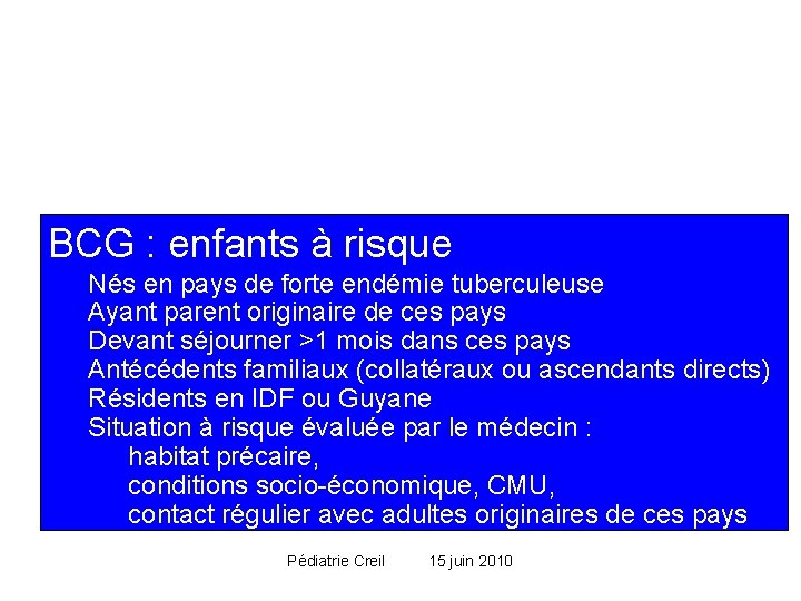 BCG : enfants à risque Nés en pays de forte endémie tuberculeuse Ayant parent BCG : enfants à risque Nés en pays de forte endémie tuberculeuse Ayant parent