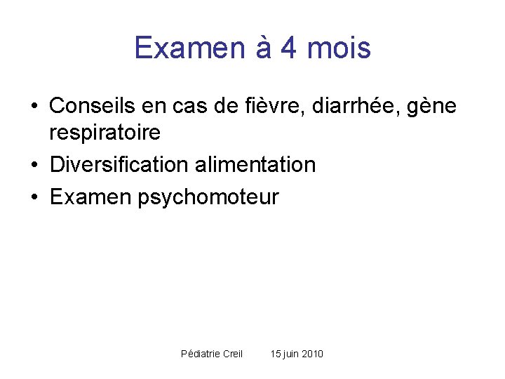 Examen à 4 mois • Conseils en cas de fièvre, diarrhée, gène respiratoire • Examen à 4 mois • Conseils en cas de fièvre, diarrhée, gène respiratoire •