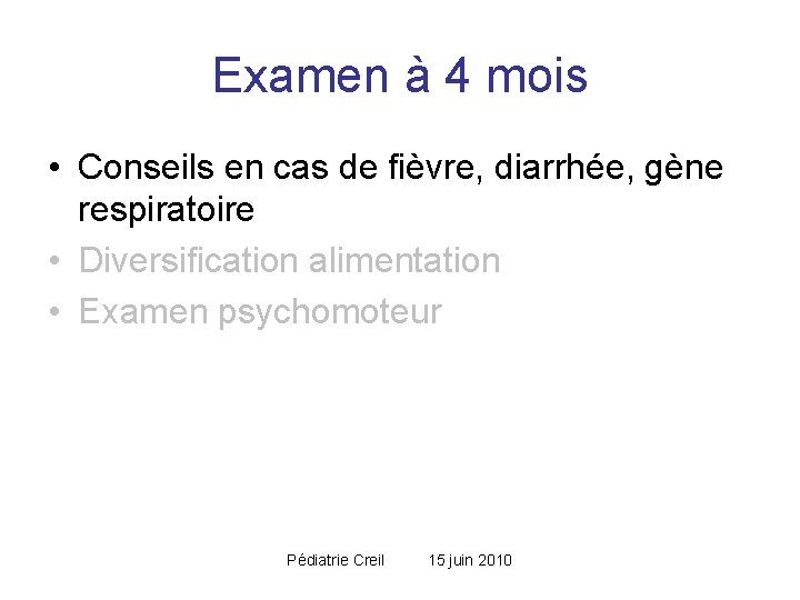 Examen à 4 mois • Conseils en cas de fièvre, diarrhée, gène respiratoire • Examen à 4 mois • Conseils en cas de fièvre, diarrhée, gène respiratoire •