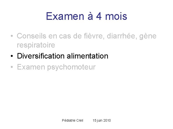 Examen à 4 mois • Conseils en cas de fièvre, diarrhée, gène respiratoire • Examen à 4 mois • Conseils en cas de fièvre, diarrhée, gène respiratoire •