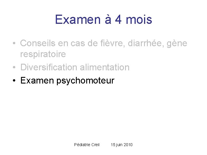 Examen à 4 mois • Conseils en cas de fièvre, diarrhée, gène respiratoire • Examen à 4 mois • Conseils en cas de fièvre, diarrhée, gène respiratoire •