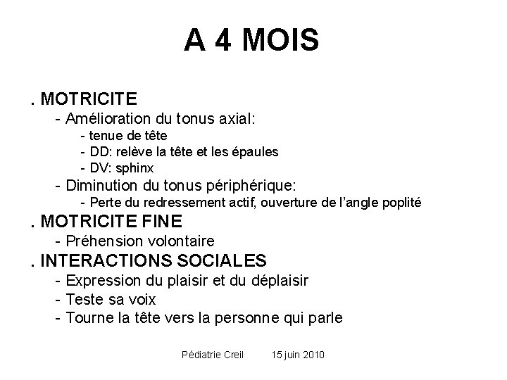 A 4 MOIS. MOTRICITE - Amélioration du tonus axial: - tenue de tête - A 4 MOIS. MOTRICITE - Amélioration du tonus axial: - tenue de tête -