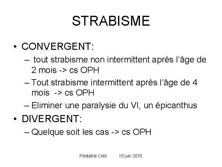 STRABISME • CONVERGENT: – tout strabisme non intermittent après l’âge de 2 mois -> STRABISME • CONVERGENT: – tout strabisme non intermittent après l’âge de 2 mois ->
