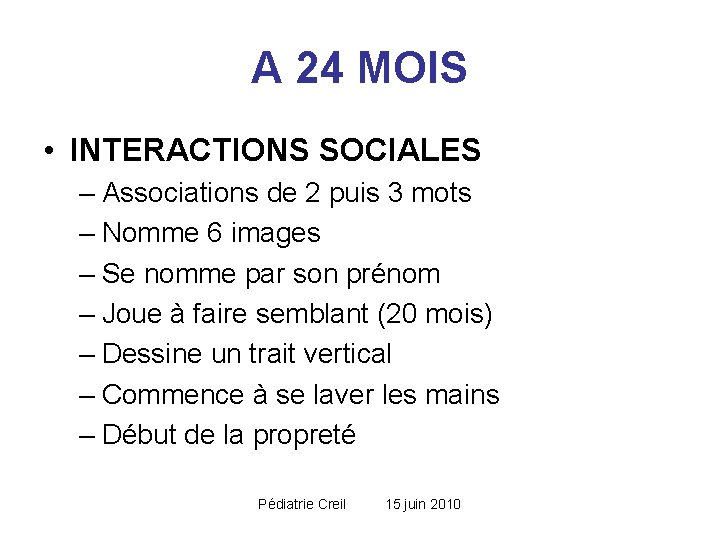 A 24 MOIS • INTERACTIONS SOCIALES – Associations de 2 puis 3 mots – A 24 MOIS • INTERACTIONS SOCIALES – Associations de 2 puis 3 mots –