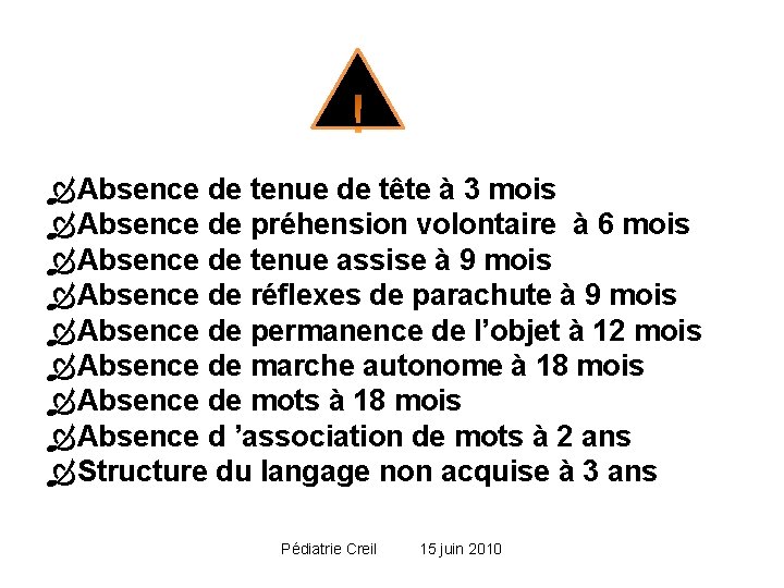 Absence de tenue de tête à 3 mois Absence de préhension volontaire à Absence de tenue de tête à 3 mois Absence de préhension volontaire à