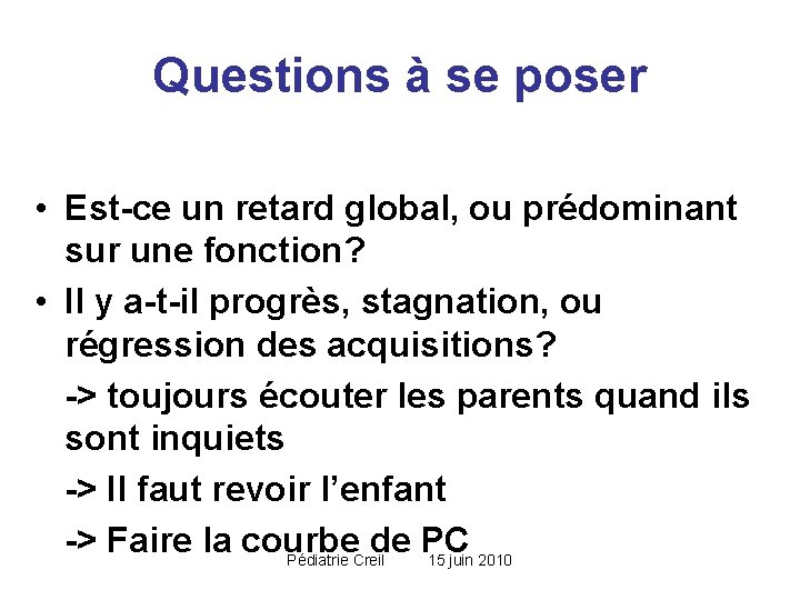 Questions à se poser • Est-ce un retard global, ou prédominant sur une fonction? Questions à se poser • Est-ce un retard global, ou prédominant sur une fonction?