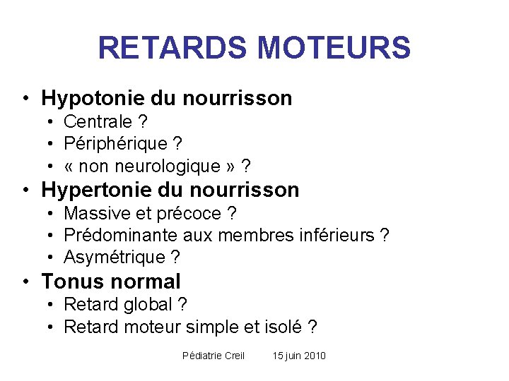 RETARDS MOTEURS • Hypotonie du nourrisson • Centrale ? • Périphérique ? • « RETARDS MOTEURS • Hypotonie du nourrisson • Centrale ? • Périphérique ? • «