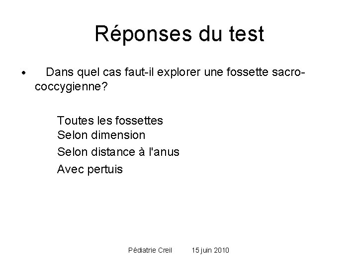 Réponses du test · Dans quel cas faut-il explorer une fossette sacro- coccygienne? Toutes Réponses du test · Dans quel cas faut-il explorer une fossette sacro- coccygienne? Toutes