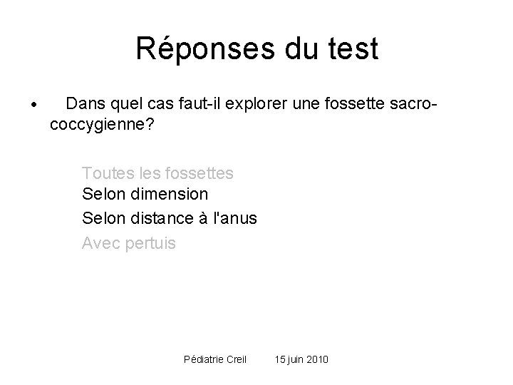 Réponses du test · Dans quel cas faut-il explorer une fossette sacro- coccygienne? Toutes Réponses du test · Dans quel cas faut-il explorer une fossette sacro- coccygienne? Toutes