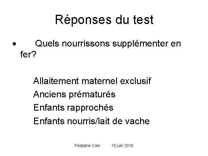 Réponses du test · Quels nourrissons supplémenter en fer? Allaitement maternel exclusif Anciens prématurés Réponses du test · Quels nourrissons supplémenter en fer? Allaitement maternel exclusif Anciens prématurés